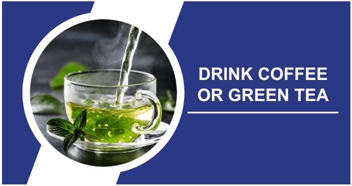 Drink Coffee Or Green Tea