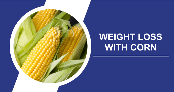 How To Lose Weight With Corn